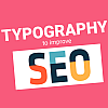 Using Typography to Improve SEO: A Guide for Content Marketers